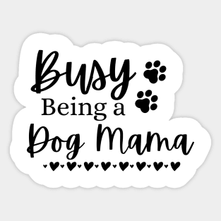 Busy Being A Dog Mama. Funny Dog Lover Design. Sticker